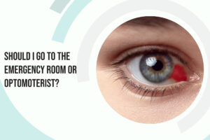 Should I Go To the Emergency Room or Optometrist?